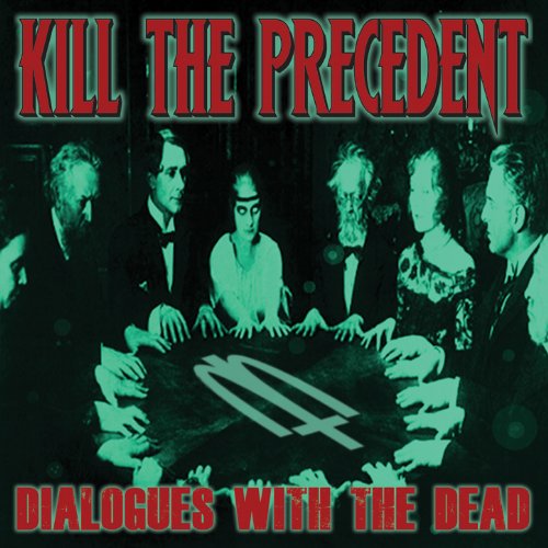Review: Kill The Precedent – Dialogues With The Dead