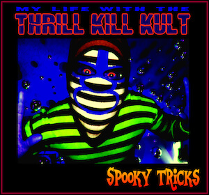 Review: My Life With the Thrill Kill Kult – Spooky Tricks